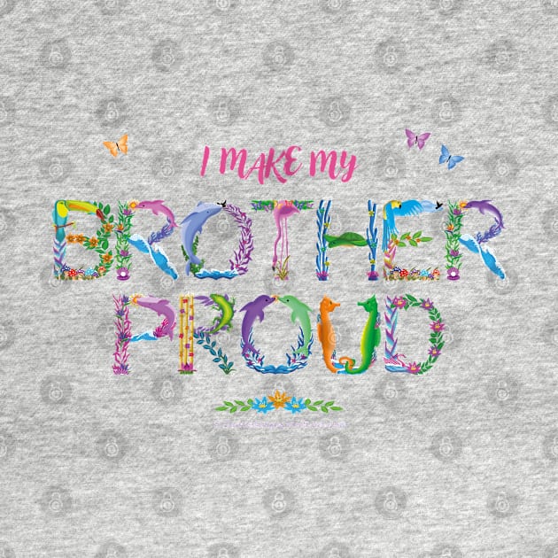 I Make My Brother Proud - tropical wordart by DawnDesignsWordArt